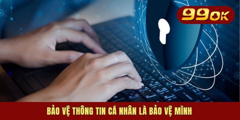 Bảo vệ thông tin cá nhân là bảo vệ mình