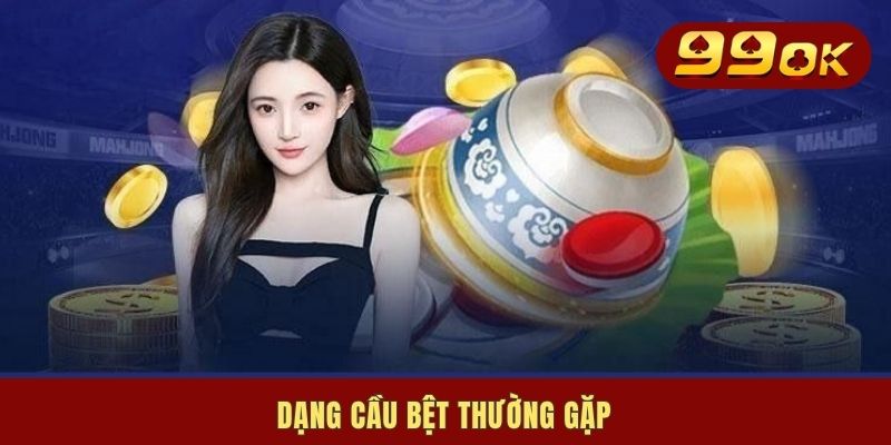 Dạng cầu bệt thường gặp